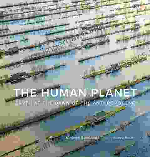 The Human Planet: Earth At The Dawn Of The Anthropocene