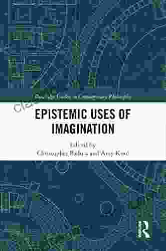 Epistemic Uses Of Imagination (Routledge Studies In Contemporary Philosophy)