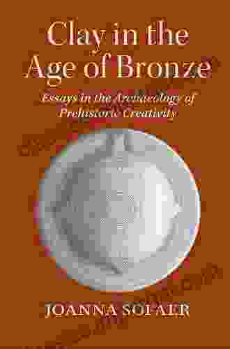 Clay in the Age of Bronze: Essays in the Archaeology of Prehistoric Creativity