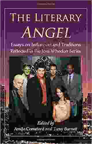 The Literary Angel: Essays On Influences And Traditions Reflected In The Joss Whedon