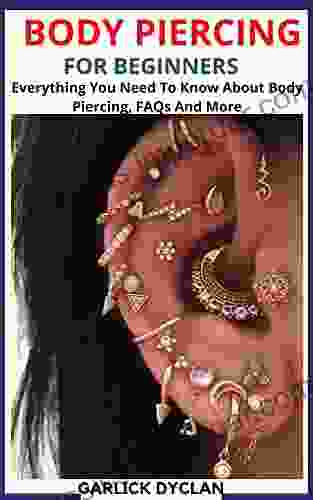 BODY PIERCING FOR BEGINNERS: Everything You Need To Know About Body Piercing FAQs And More