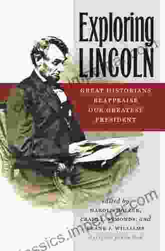 Exploring Lincoln: Great Historians Reappraise Our Greatest President