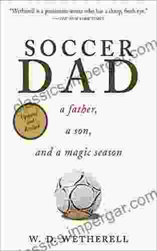 Soccer Dad: A Father A Son And A Magic Season