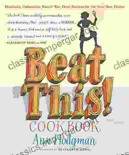 Beat This Cookbook: Absolutely Unbeatable Knock Em Dead Recipes For The Very Best Dishes