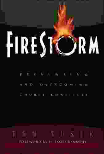 Firestorm: Preventing And Overcoming Church Conflicts