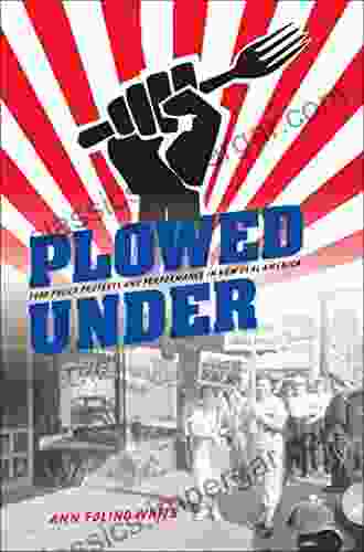 Plowed Under: Food Policy Protests And Performance In New Deal America