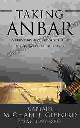 Taking Anbar: A Frontline Account Of The Hunt For Iraq S Lethal Insurgency