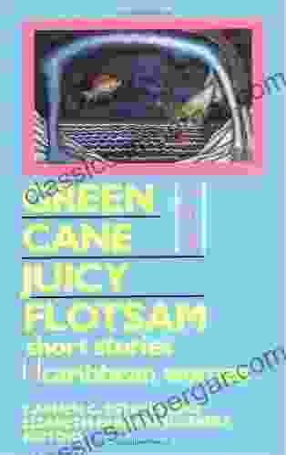 Green Cane And Juicy Flotsam: Short Stories By Caribbean Women