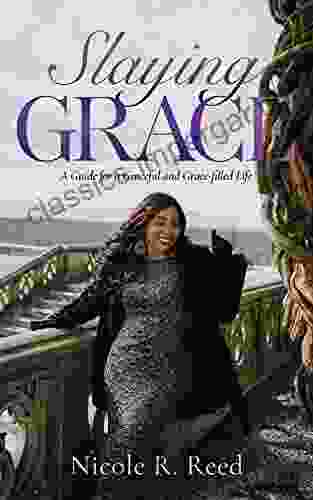 Slaying Grace: A Guide For A Graceful And Grace Filled Life