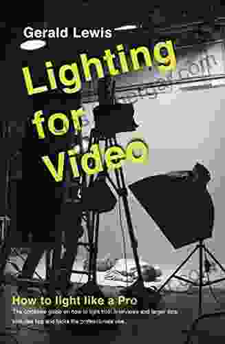 Lighting For Video: A Guide To Professional Location Lighting With Tips And Tricks The Professionals Use