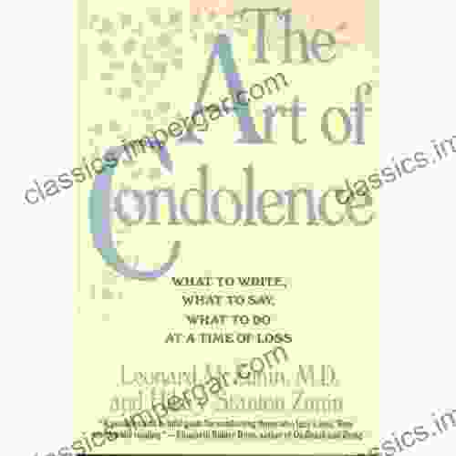 The Art of Condolence: What to Write What to Say What to Do at a Time of Loss