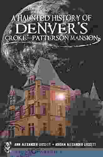 A Haunted History Of Denver S Croke Patterson Mansion (Haunted America)