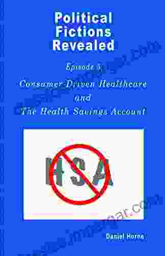 Consumer Driven Healthcare: Health Savings Accounts (Political Fictions Revealed 5)