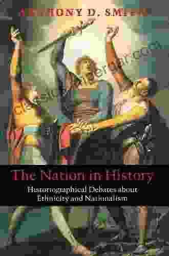 The Nation In History: Historiographical Debates About Ethnicity And Nationalism