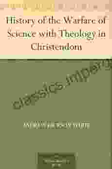 History Of The Warfare Of Science With Theology In Christendom