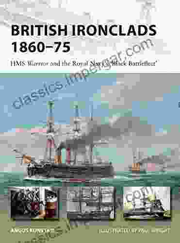 British Ironclads 1860 75: HMS Warrior And The Royal Navy S Black Battlefleet (New Vanguard 262)