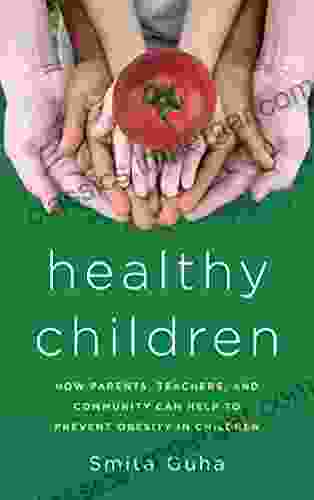 Healthy Children: How Parents Teachers And Community Can Help To Prevent Obesity In Children