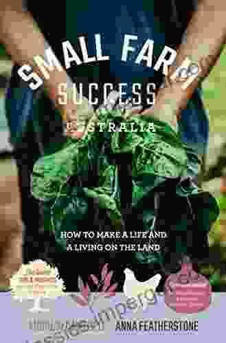 Small Farm Success Australia: How To Make A Life And A Living On The Land