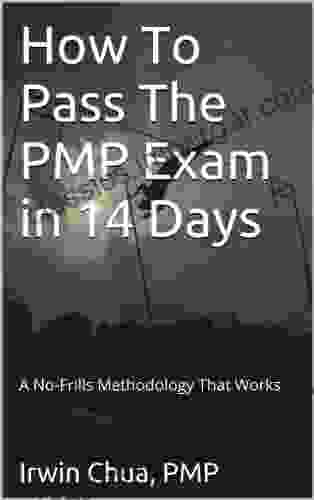 How To Pass The PMP Exam In 14 Days: A No Frills Methodology That Works