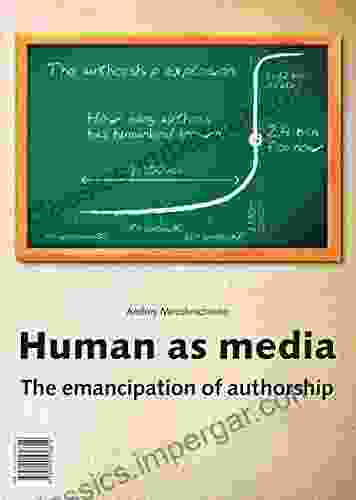 Human As Media The Emancipation Of Authorship