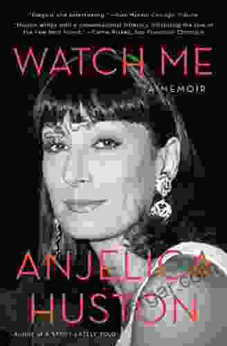 Watch Me: A Memoir Anjelica Huston