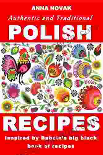 Authentic And Traditional Polish Recipes: Inspired By Babcia S Big Black Of Recipes