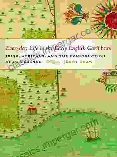 Everyday Life in the Early English Caribbean: Irish Africans and the Construction of Difference (Early American Places Ser 11)