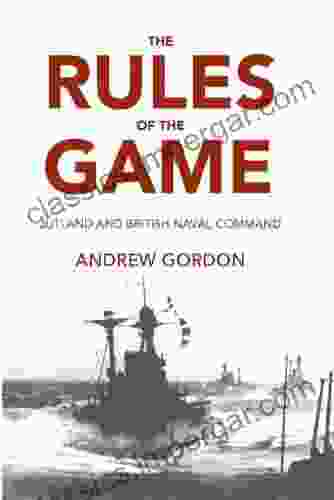 The Rules Of The Game: Jutland And British Naval Command