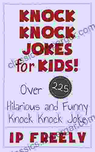 Jokes: Knock Knock Jokes For Kids Over 225 Hilarious And Funny Knock Knock Jokes (Jokes Jokes For Kids Jokes And Riddles Yo Mama Jokes Funny Jokes Knock Knock Jokes Brain Teasers Rhymes)