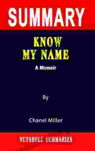 SUMMARY OF KNOW MY NAME: A Memoir By Chanel Miller A Novel Approach to Getting Through More Quickly