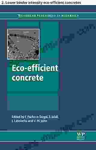 Eco Efficient Concrete: 2 Lower Binder Intensity Eco Efficient Concretes (Woodhead Publishing In Civil And Structural Engineering)