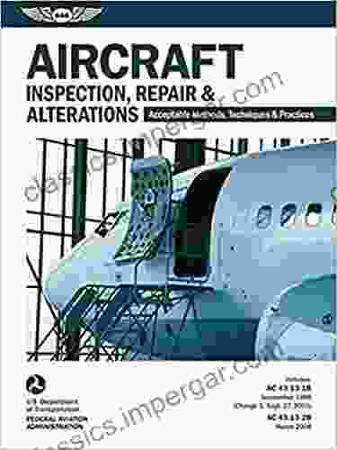 Aircraft Inspection Repair Alterations: Acceptable Methods Techniques Practices (FAA AC 43 13 1B And 43 13 2B) (ASA FAA Handbook Series)