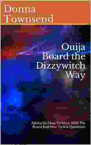 Ouija Board The Dizzywitch Way: Advice On How To Work With The Board And How To Ask Questions