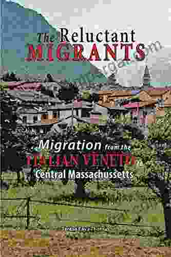 The Reluctant Migrants: Migration From The Veneto To Central Massachusetts 1880 1920