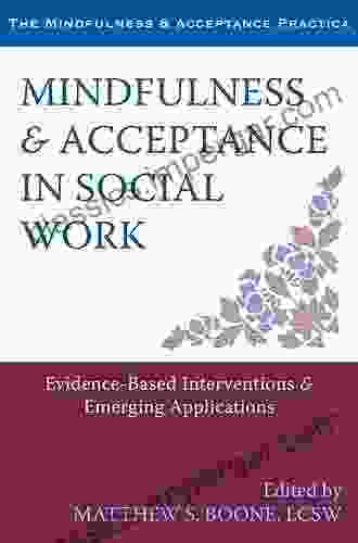 Mindfulness And Acceptance In Social Work: Evidence Based Interventions And Emerging Applications (The Context Press Mindfulness And Acceptance Practica Series)