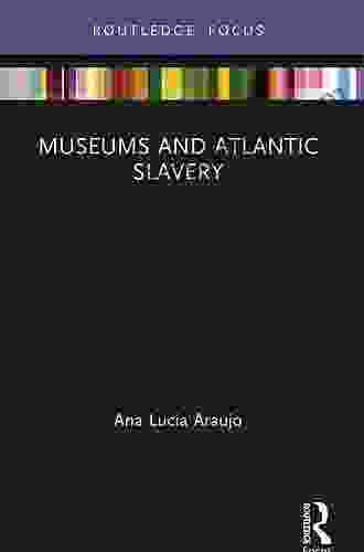 Museums And Atlantic Slavery (Museums In Focus)