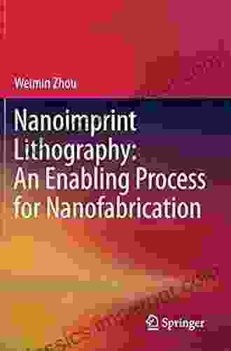 Nanoimprint Lithography: An Enabling Process For Nanofabrication