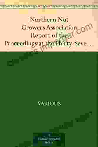 Northern Nut Growers Association Report Of The Proceedings At The Thirty Seventh Annual ReportWooster Ohio September 3 4 5 1946