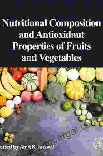 Nutritional Composition And Antioxidant Properties Of Fruits And Vegetables