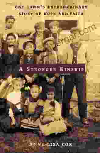 A Stronger Kinship: One Town S Extraordinary Story Of Hope And Faith