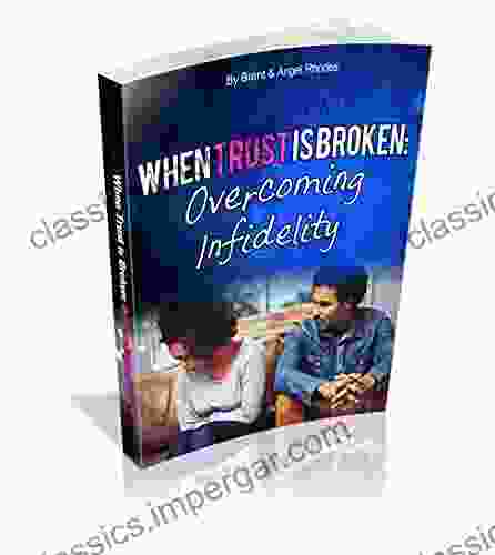 When Trust Is Broken:: Overcoming Infidelity And Restoring Broken Trust