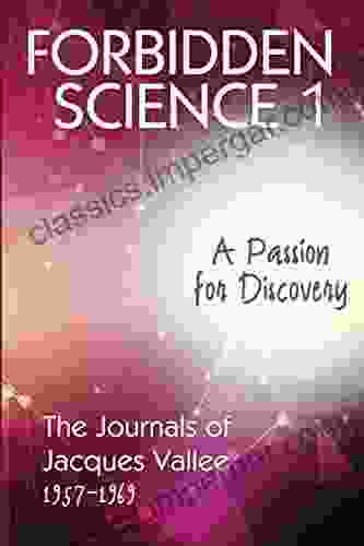 FORBIDDEN SCIENCE 1: A Passion For Discovery The Journals Of Jacques Vallee 1957 1969