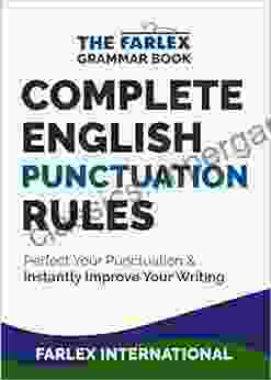 Complete English Punctuation Rules: Perfect Your Punctuation And Instantly Improve Your Writing (The Farlex Grammar 2)