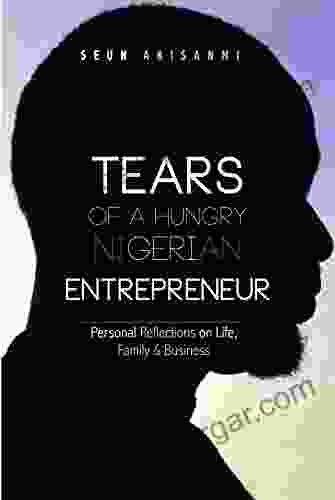 Tears Of A Hungry Nigerian Entrepreneur: Personal Reflections On Life Family Business