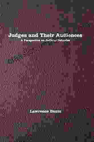 Judges And Their Audiences: A Perspective On Judicial Behavior