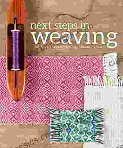 Next Steps In Weaving: What You Never Knew You Needed To Know