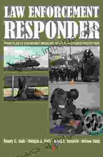 Law Enforcement Responder: Principles Of Emergency Medicine Rescue And Force Protection