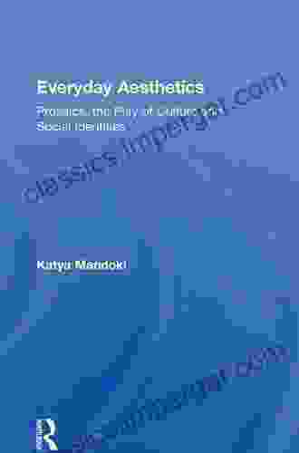 Everyday Aesthetics: Prosaics The Play Of Culture And Social Identities