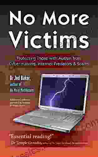 No More Victims: Protecting Those With Autism From Cyber Bullying Internet Predators And Scams