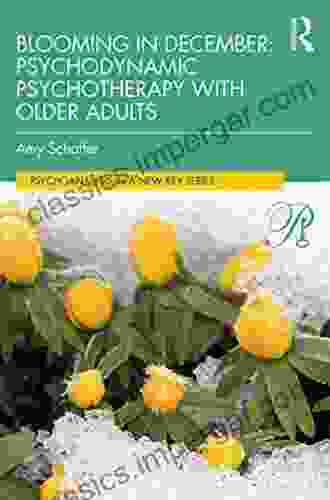 Blooming In December: Psychodynamic Psychotherapy With Older Adults (Psychoanalysis In A New Key Series)